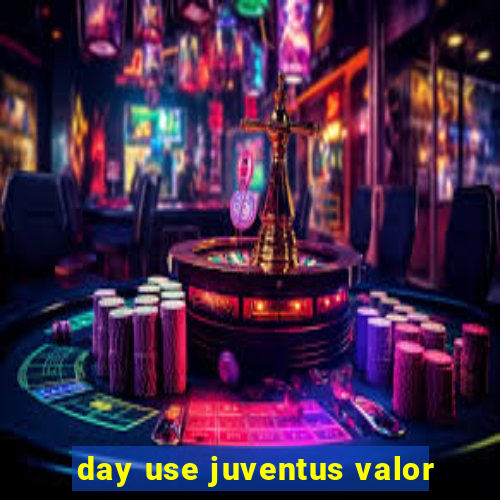 day use juventus valor